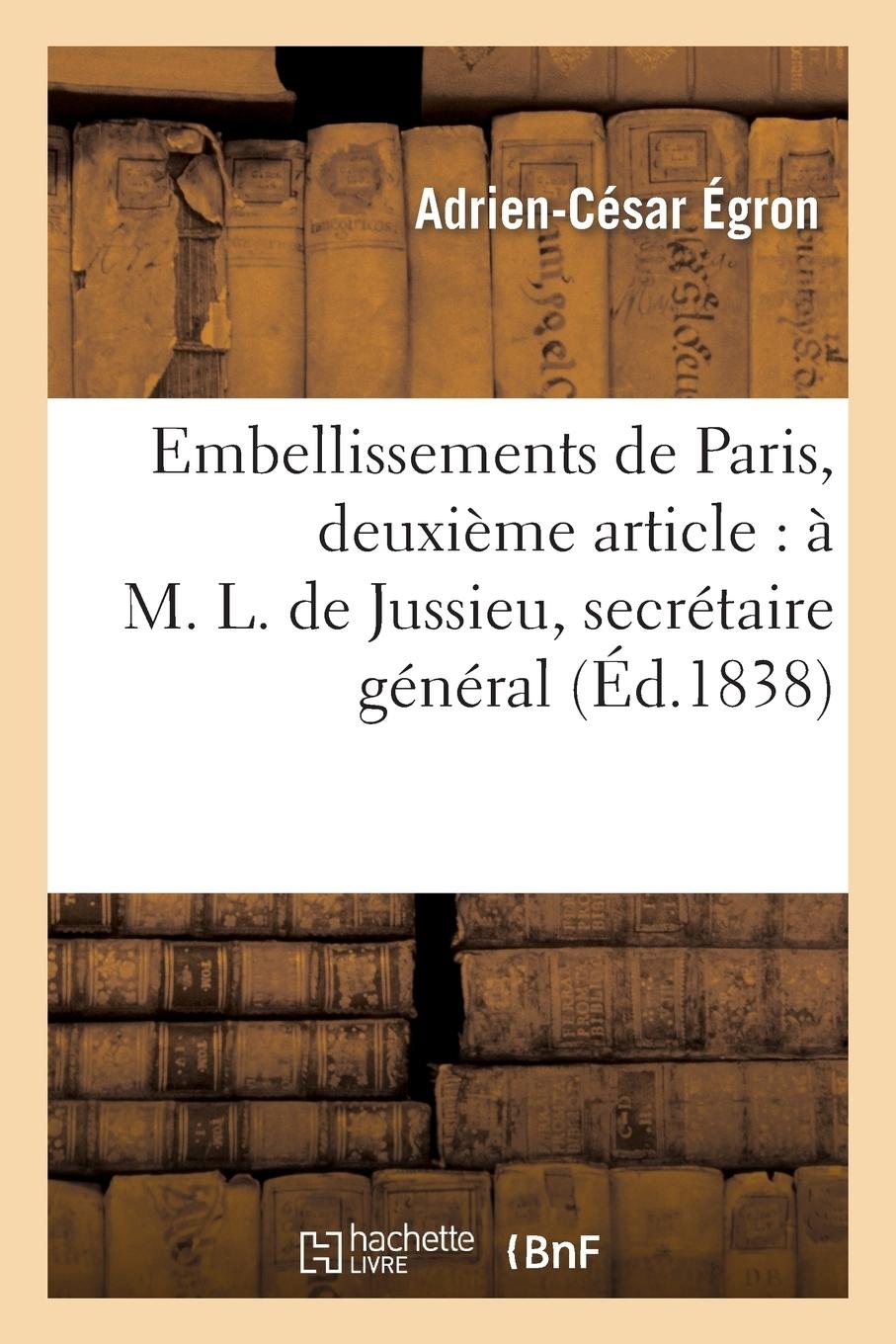 Vorderes Coverbild Embellissements de Paris, Deuxième Article: À M. L. de Jussieu, Secrétaire Général