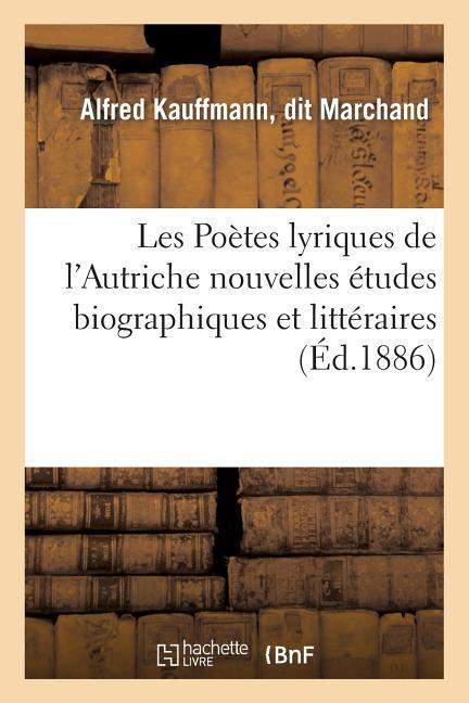 Vorderes Coverbild Les Poètes Lyriques de l'Autriche Nouvelles Études Biographiques Et Littéraires