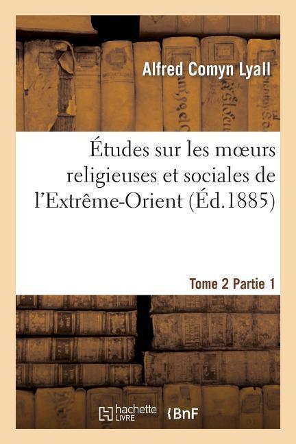 Vorderes Coverbild Études Sur Les Moeurs Religieuses Et Sociales de l'Extrême-Orient. Tome 2, Partie 1