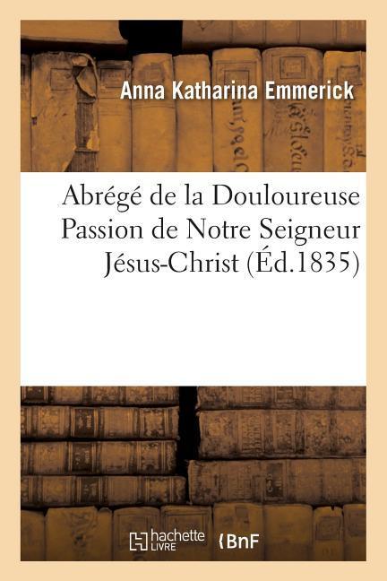 Vorderes Coverbild Abrégé de la Douloureuse Passion de Notre Seigneur Jésus-Christ