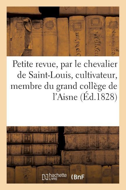 Vorderes Coverbild Petite Revue, Par Le Chevalier de Saint-Louis, Cultivateur, Membre Du Grand Collége Du Département: de l'Aisne