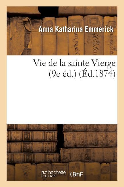 Vorderes Coverbild Vie de la Sainte Vierge (9e Éd.)