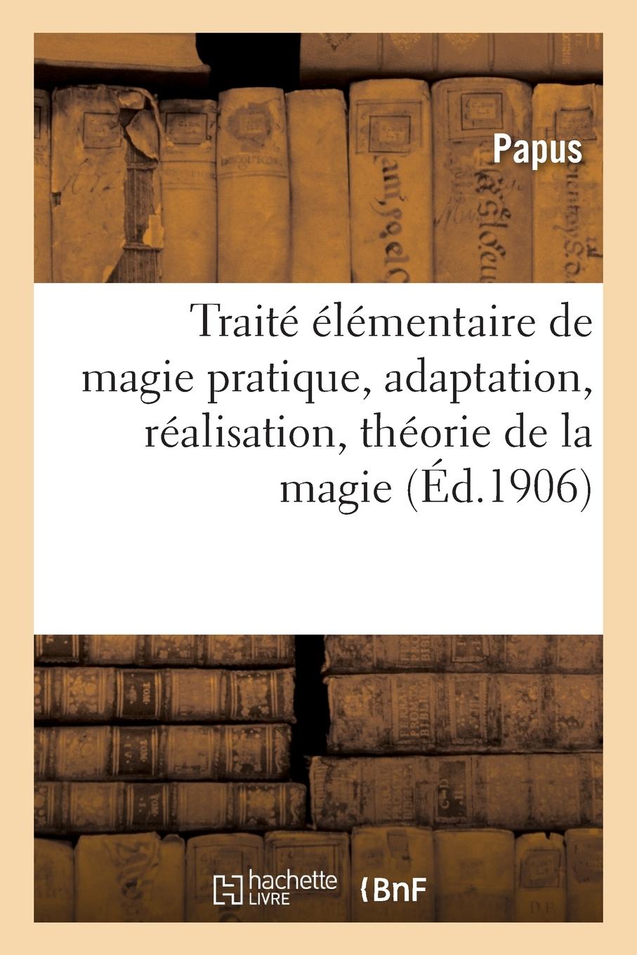 Vorderes Coverbild Traité Élémentaire de Magie Pratique, Adaptation, Réalisation, Théorie de la Magie