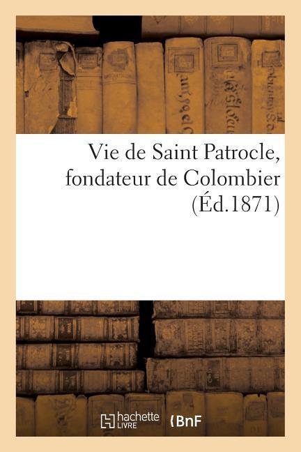 Vorderes Coverbild Vie de Saint Patrocle, Fondateur de Colombier