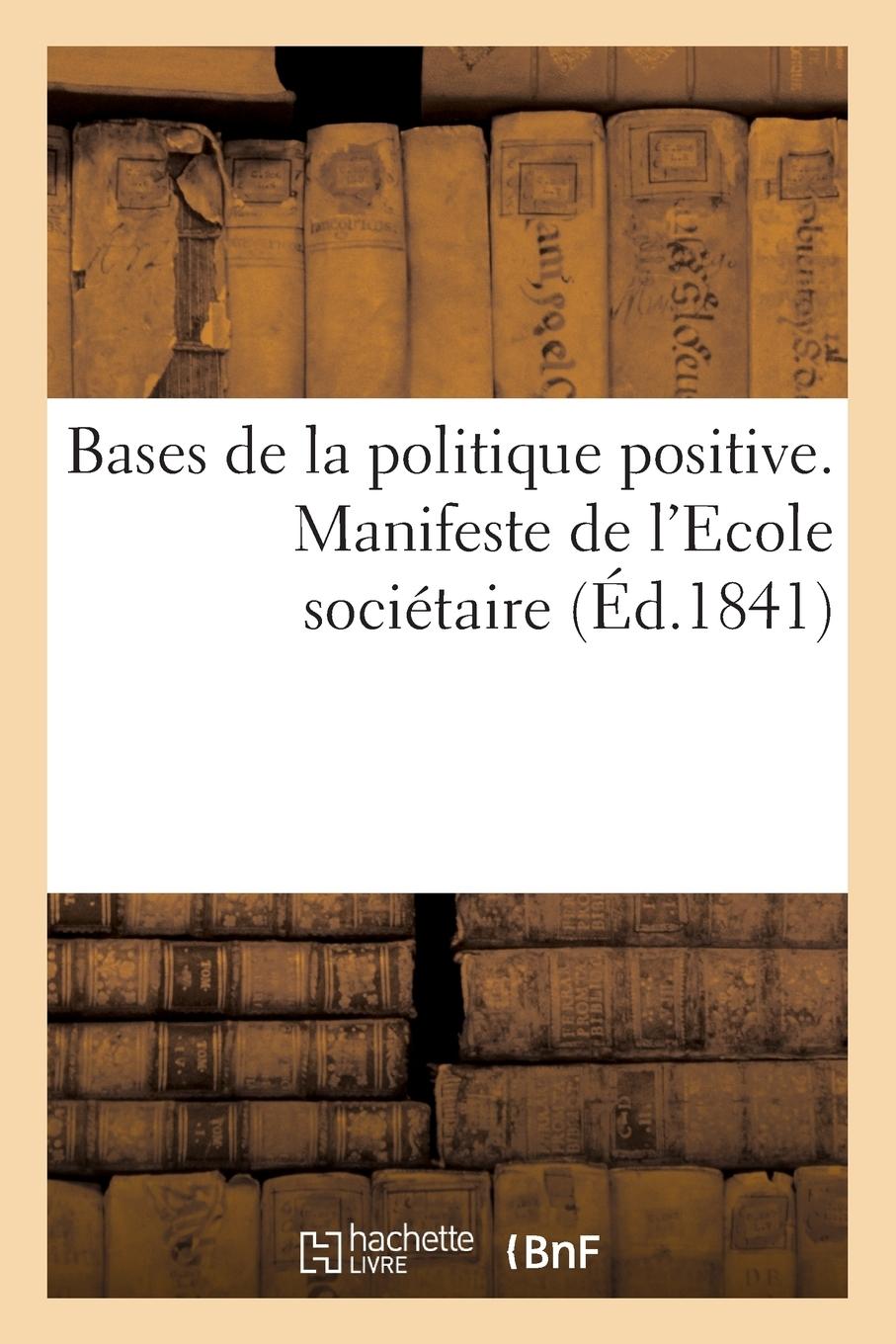 Vorderes Coverbild Bases de la Politique Positive. Manifeste de l'Ecole Sociétaire Fondée Par Fourier