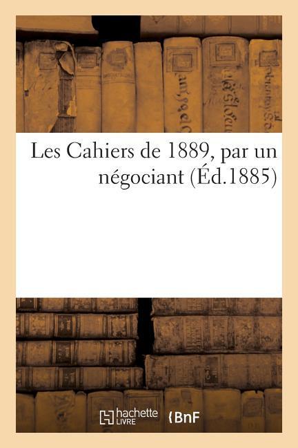 Vorderes Coverbild Les Cahiers de 1889, Par Un Négociant