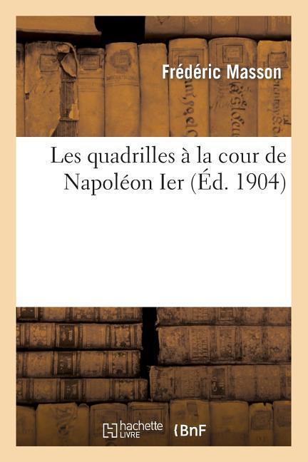 Vorderes Coverbild Les Quadrilles À La Cour de Napoléon Ier (1806-1813)