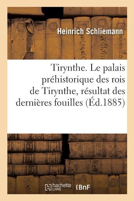 Vorderes Coverbild Tirynthe. Le Palais Préhistorique Des Rois de Tirynthe, Résultat Des Dernières Fouilles
