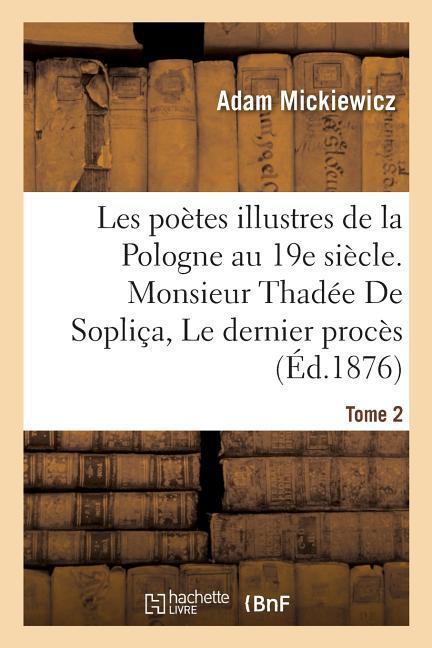 Vorderes Coverbild Les Poètes Illustres de la Pologne Au XIXe Siècle. Monsieur Thadée de Sopliça Ou Le Dernier