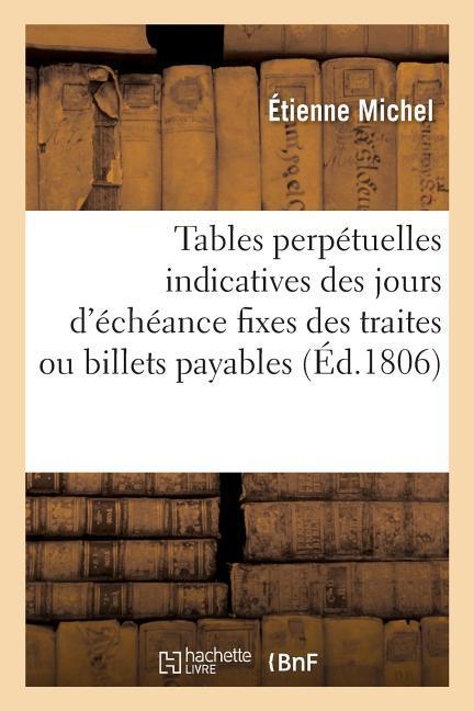 Vorderes Coverbild Tables Perpétuelles Indicatives Des Jours d'Échéance Fixes Des Traites Ou Billets Payables