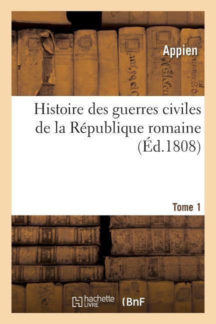 Vorderes Coverbild Histoire Des Guerres Civiles de la République Romaine. Tome 1