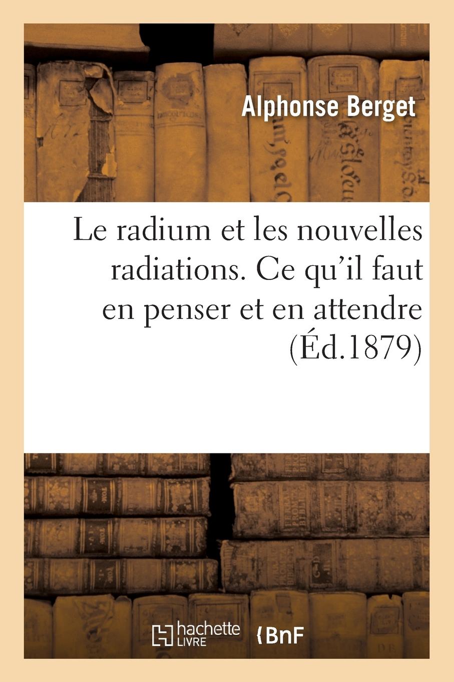 Vorderes Coverbild Le Radium Et Les Nouvelles Radiations. CE Qu'il Faut En Penser Et En Attendre