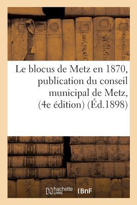 Vorderes Coverbild Le Blocus de Metz En 1870, Publication Du Conseil Municipal de Metz, Quatrième Édition Suivi