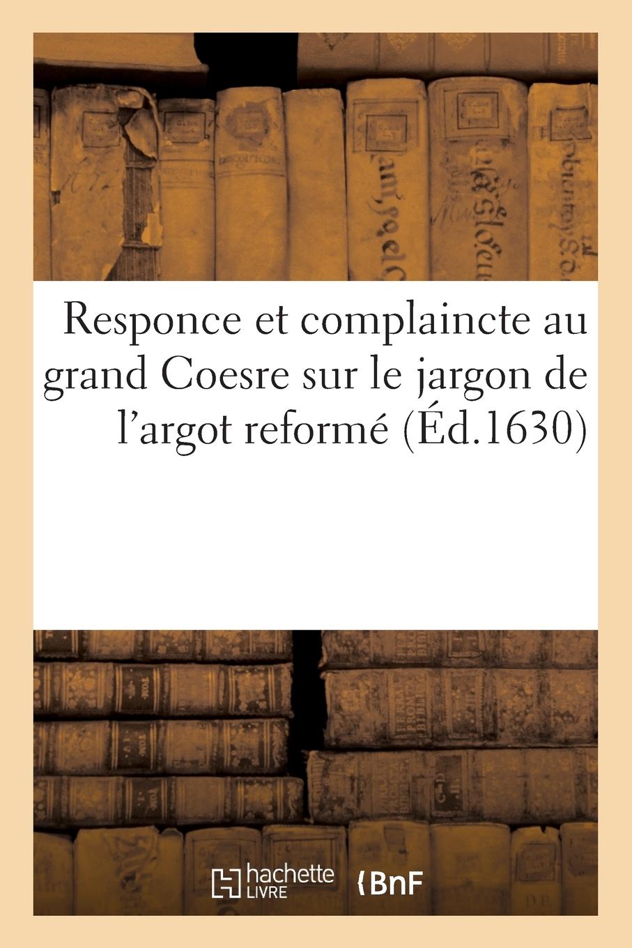Vorderes Coverbild Responce Et Complaincte Au Grand Coesre Sur Le Jargon de l'Argot Reformé