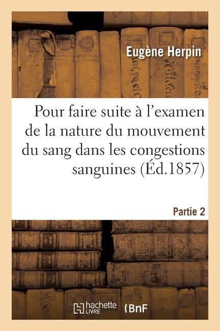 Vorderes Coverbild Pour Faire Suite À l'Examen de la Nature Du Mouvement Du Sang Dans Les Congestions Sanguines