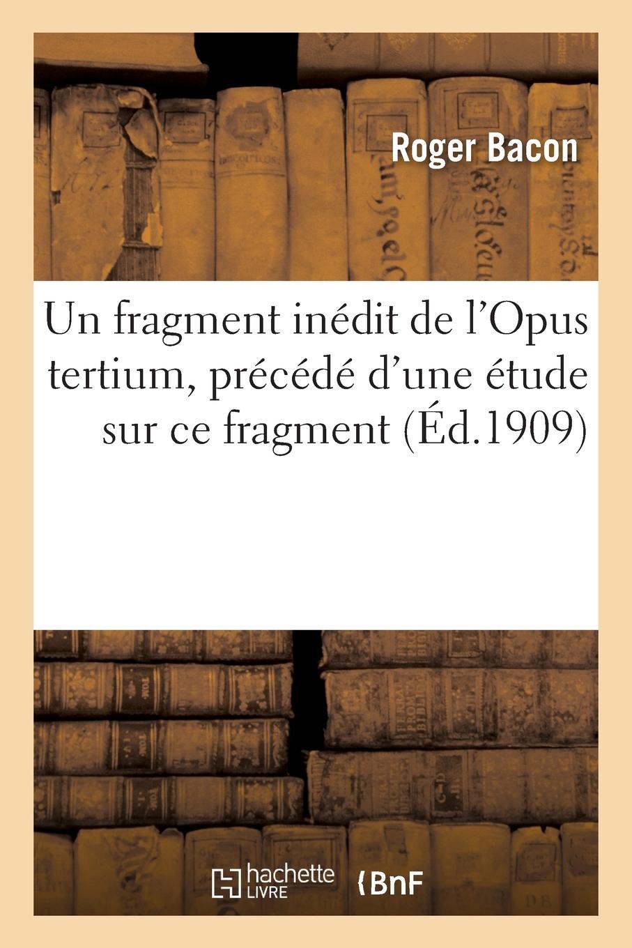 Vorderes Coverbild Un Fragment Inédit de l'Opus Tertium, Précédé d'Une Étude Sur CE Fragment