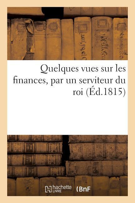 Vorderes Coverbild Quelques Vues Sur Les Finances, Par Un Serviteur Du Roi