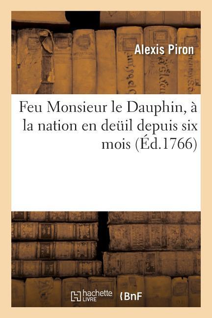 Vorderes Coverbild Feu Monsieur Le Dauphin, À La Nation En Deuil Depuis Six Mois . Juillet