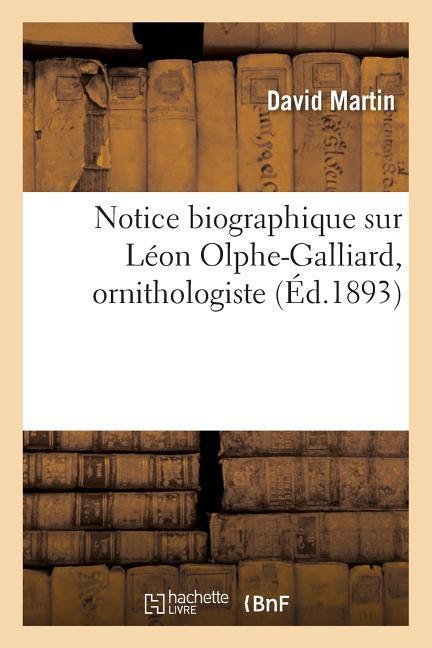 Vorderes Coverbild Notice Biographique Sur Léon Olphe-Galliard, Ornithologiste