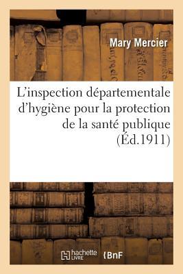 Vorderes Coverbild L'Inspection Départementale d'Hygiène Pour La Protection de la Santé Publique Loi Du 15 Février 1902: Hygiène Sociale