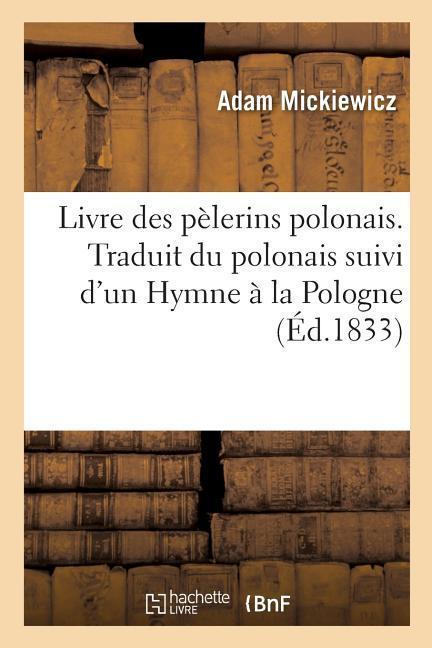 Vorderes Coverbild Livre Des Pèlerins Polonais. Traduit Du Polonais Suivi d'Un Hymne À La Pologne