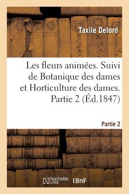 Vorderes Coverbild Les Fleurs Animées. Suivi de Botanique Des Dames Et Horticulture Des Dames. Partie 2