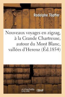 Vorderes Coverbild Nouveaux Voyages En Zigzag, À La Grande Chartreuse, Autour Du Mont Blanc, Dans Les Vallées