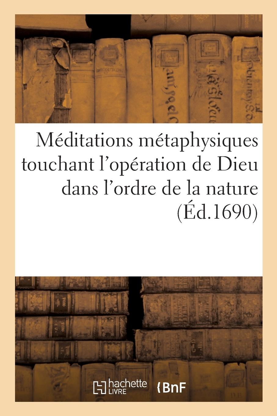 Vorderes Coverbild Méditations Métaphysiques Touchant l'Opération de Dieu Dans l'Ordre de la Nature
