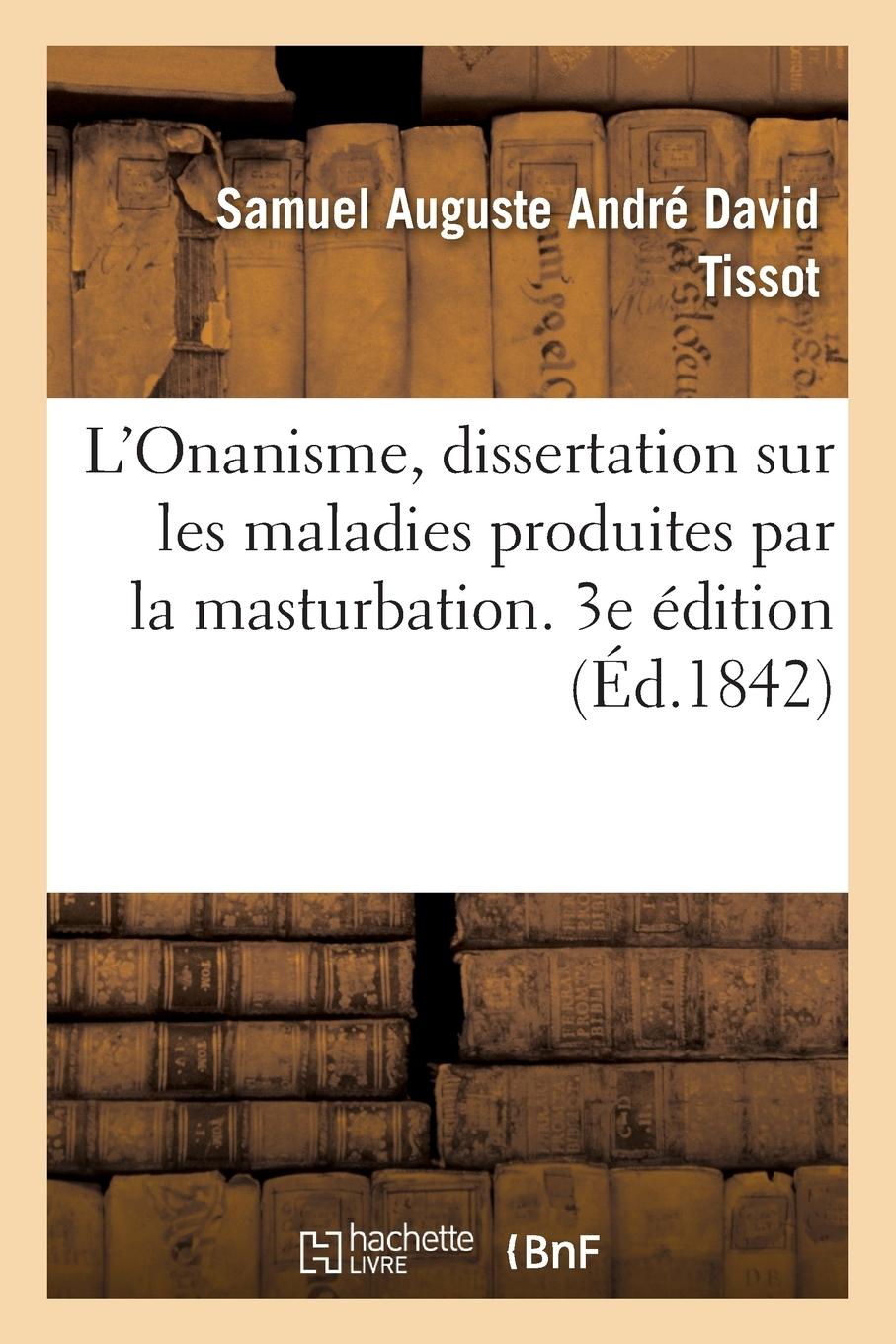 Vorderes Coverbild L'Onanisme, Dissertation Sur Les Maladies Produites Par La Masturbation. 3e Édition