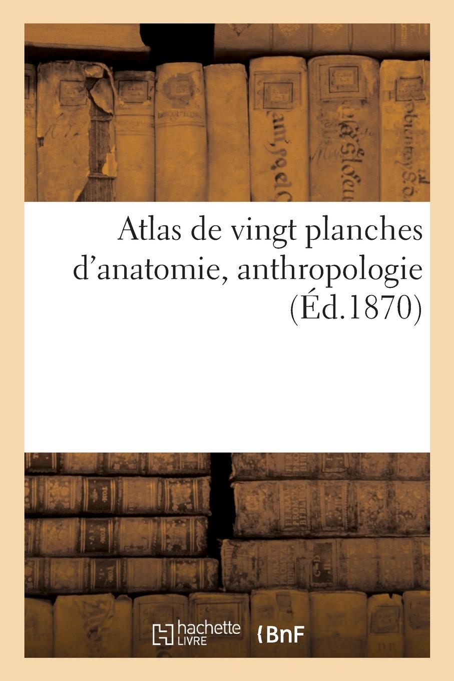 Vorderes Coverbild Atlas de Vingt Planches d'Anatomie, Anthropologie