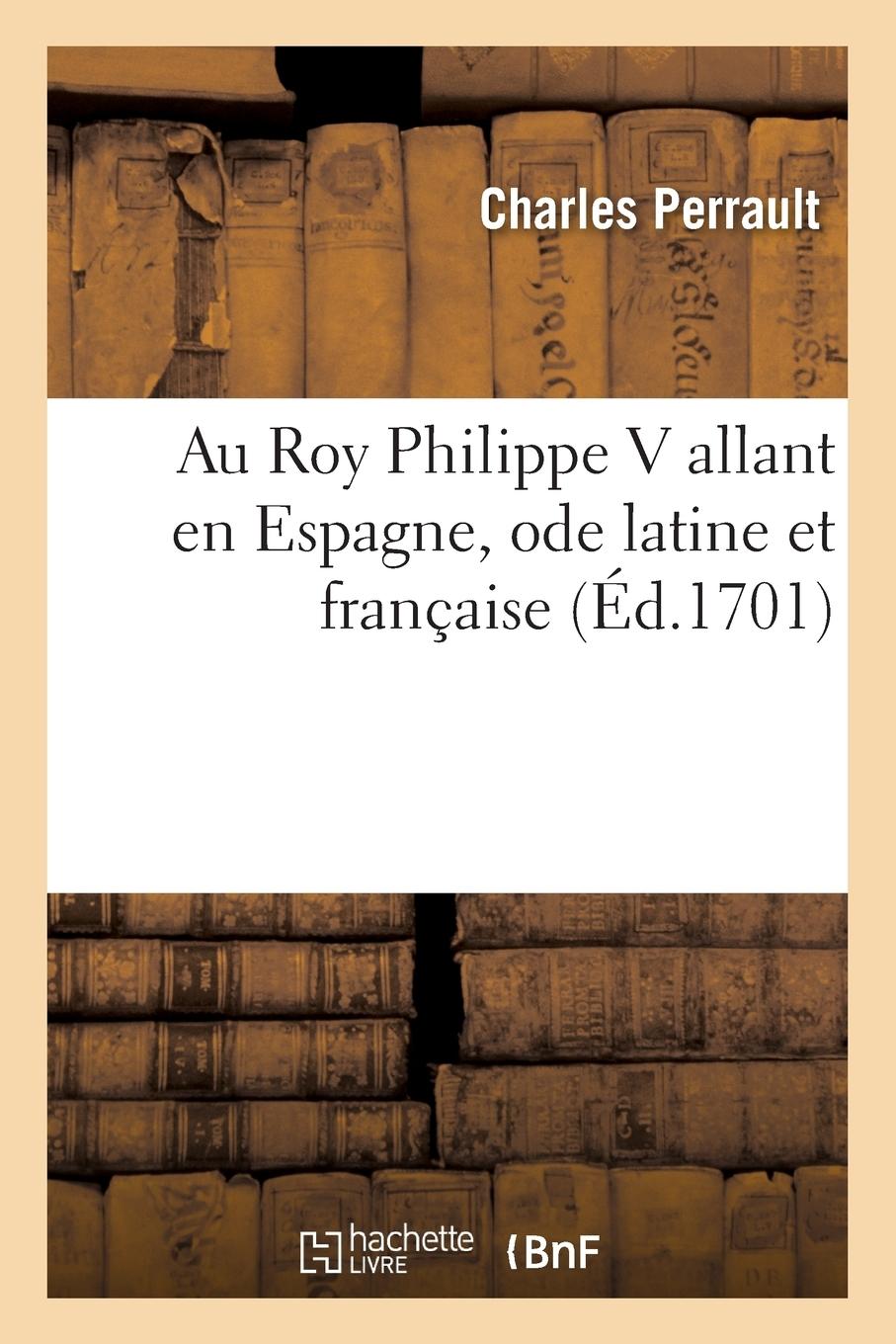 Vorderes Coverbild Au Roy Philippe V Allant En Espagne, Ode Latine Et Française