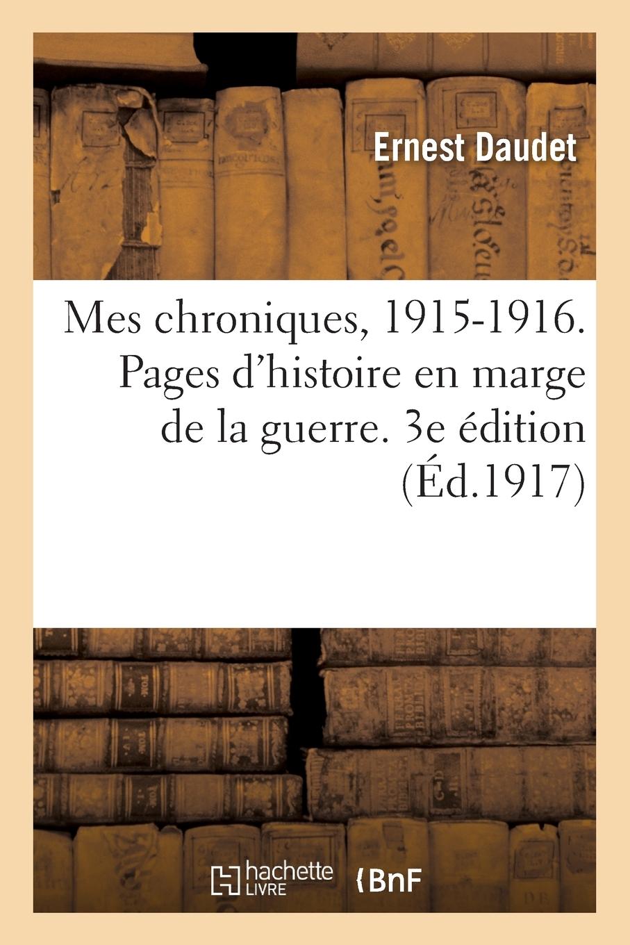 Vorderes Coverbild Mes Chroniques, 1915-1916. Pages d'Histoire En Marge de la Guerre. 3e Édition