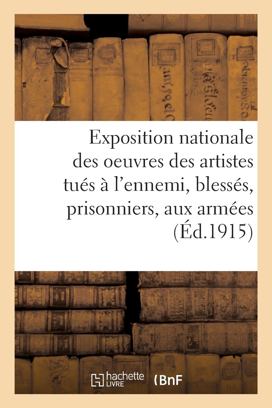 Vorderes Coverbild Exposition Nationale Des Oeuvres Des Artistes Tués À l'Ennemi, Blessés, Prisonniers Et Aux Armées