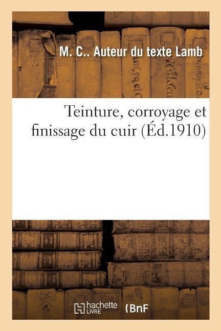 Vorderes Coverbild Teinture, Corroyage Et Finissage Du Cuir