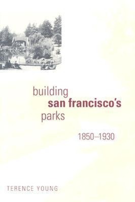Vorderes Coverbild Building San Francisco's Parks, 1850-1930