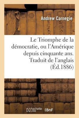 Vorderes Coverbild Le Triomphe de la Démocratie, Ou l'Amérique Depuis Cinquante Ans. Traduit de l'Anglais