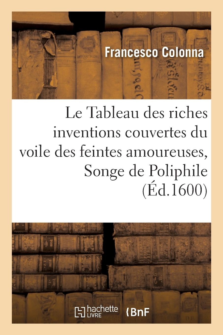 Vorderes Coverbild Le Tableau Des Riches Inventions Couvertes Du Voile Des Feintes Amoureuses