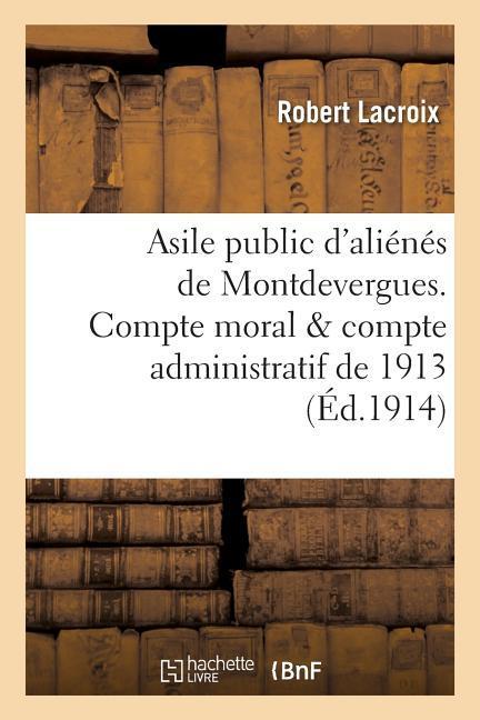 Vorderes Coverbild Asile Public d'Aliénés de Montdevergues. Compte Moral & Compte Administratif de 1913