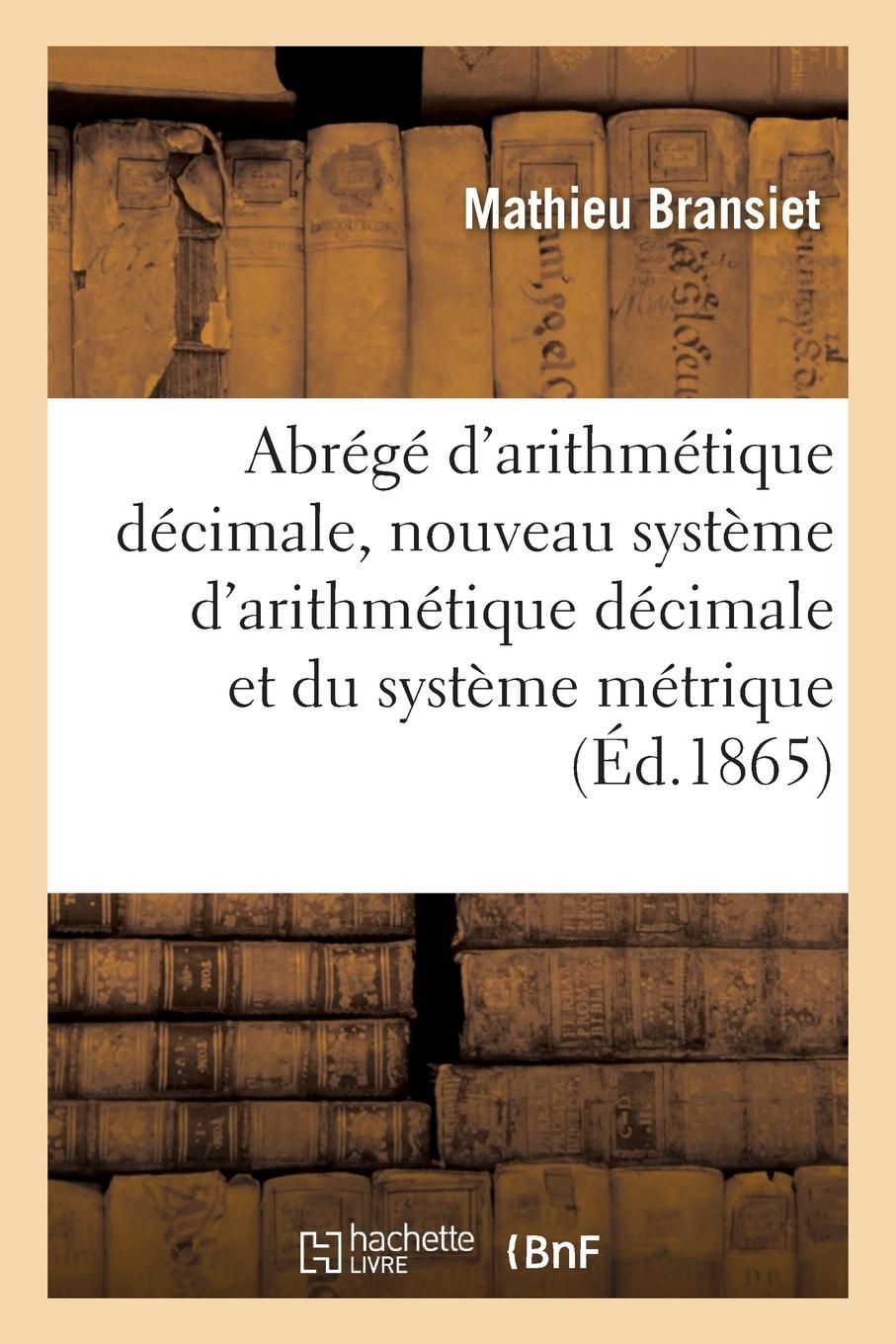 Vorderes Coverbild Abrégé d'Arithmétique Décimale, Ou Nouveau Système d'Arithmétique Décimale Et Du Système Métrique