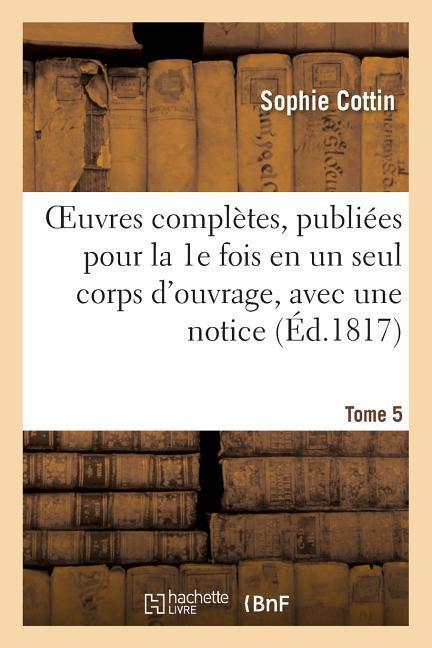 Vorderes Coverbild Oeuvres Complètes, Publiées Pour La 1e Fois En Un Seul Corps d'Ouvrage, Avec Une Notice Tome 5