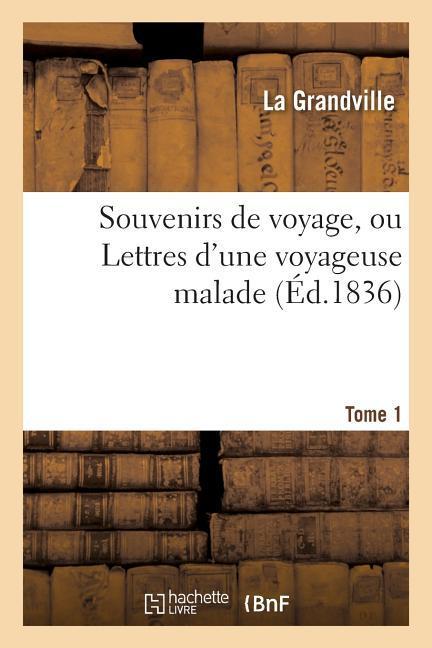 Vorderes Coverbild Souvenirs de Voyage, Ou Lettres d'Une Voyageuse Malade Tome 1