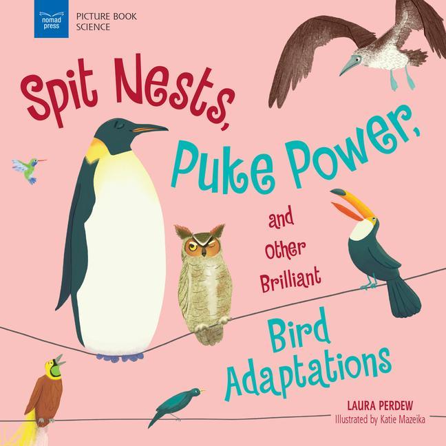 Vorderes Coverbild Spit Nests, Puke Power, and Other Brilliant Bird Adaptations