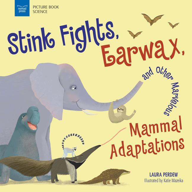 Vorderes Coverbild Stink Fights, Earwax, and Other Marvelous Mammal Adaptations
