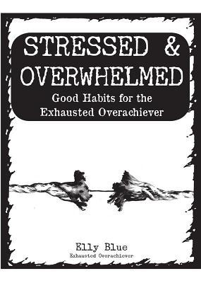 Vorderes Coverbild Stressed & Overwhelmed: Good Habits for the Exhausted Overachiever