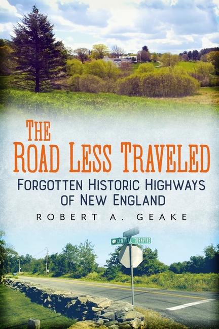 Vorderes Coverbild The Road Less Traveled: Forgotten Historic Highways of New England