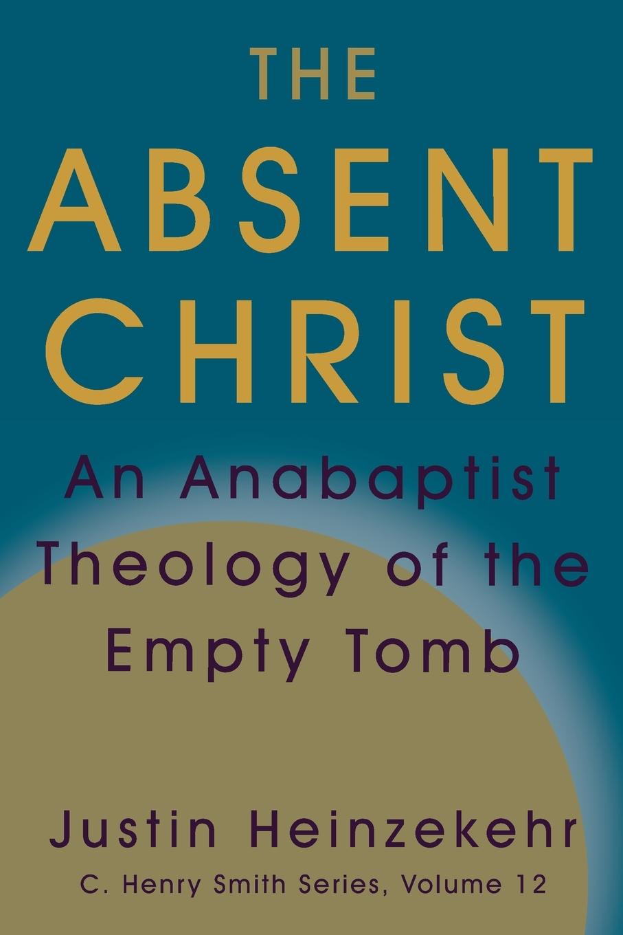 Vorderes Coverbild The Absent Christ: An Anabaptist Theology of the Empty Tomb