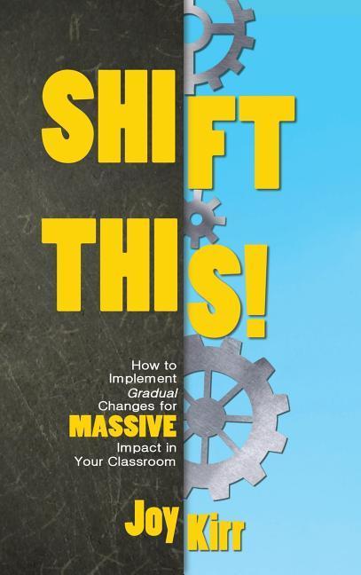 Vorderes Coverbild Shift This: How to Implement Gradual Changes for MASSIVE Impact in Your Classroom