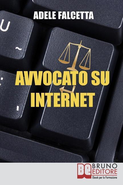Vorderes Coverbild Avvocato su Internet: Come Esercitare e Ampliare la tua Attività Legale Grazie al Web
