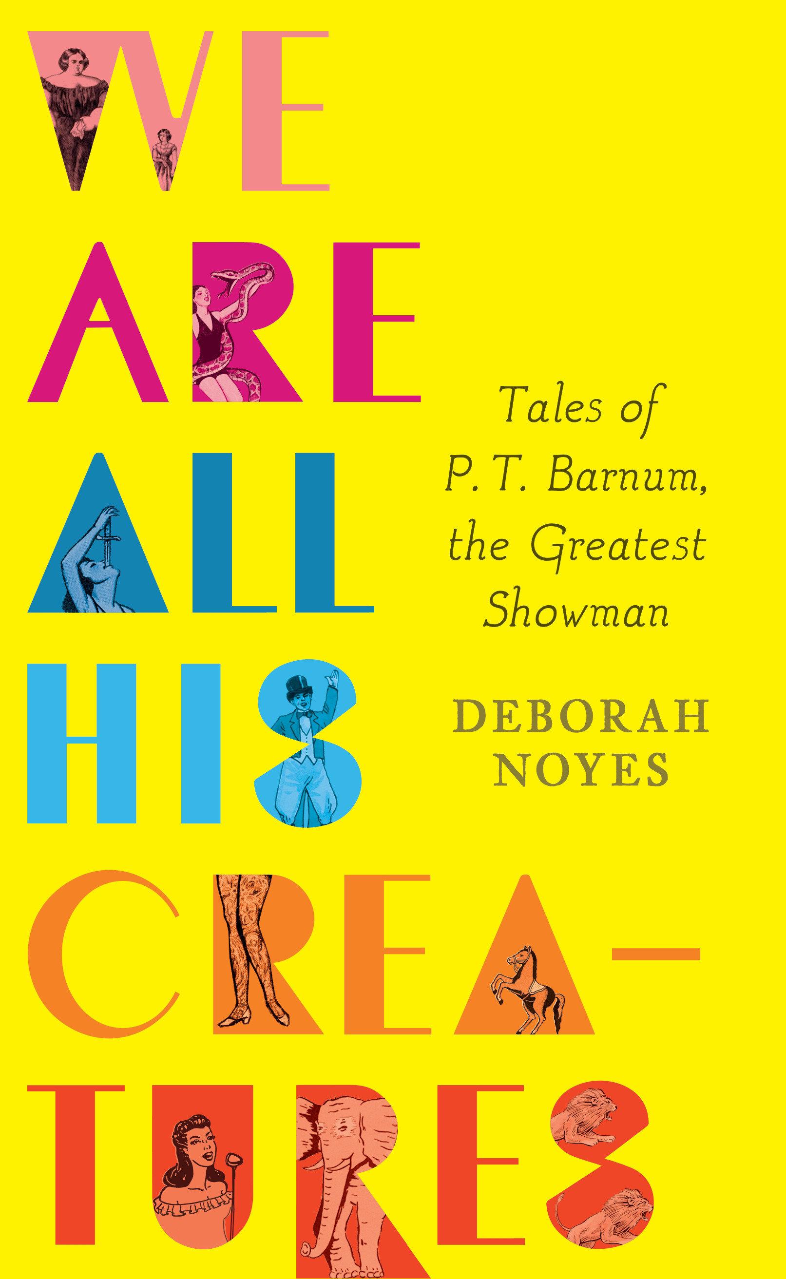 Vorderes Coverbild We Are All His Creatures: Tales of P. T. Barnum, the Greatest Showman