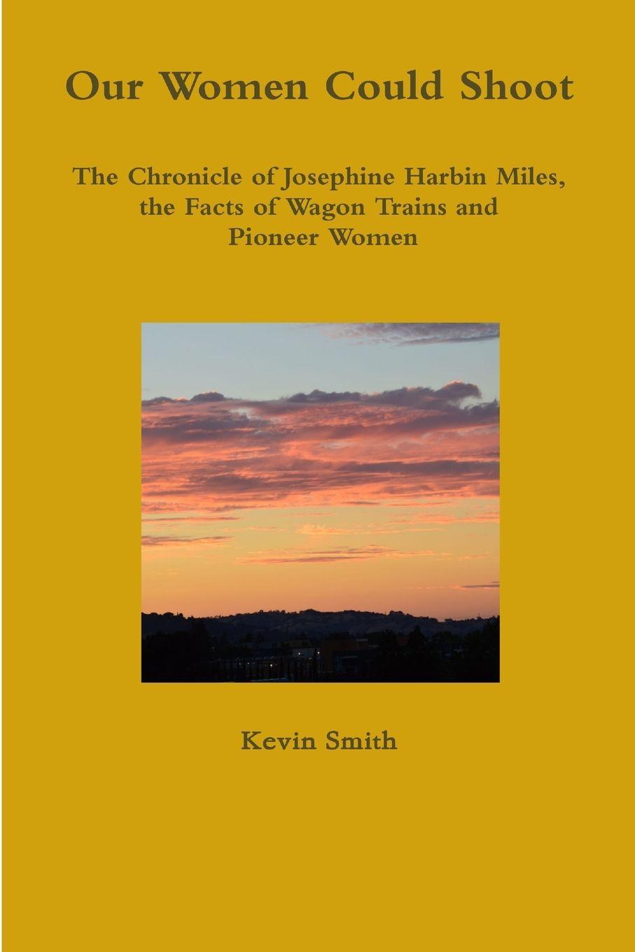 Vorderes Coverbild Our Women Could Shoot The Chronicle of Josephine Harbin Miles, the Facts of Wagon Trains and Pioneer Women